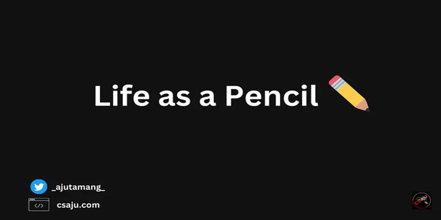 Life as a Pencil