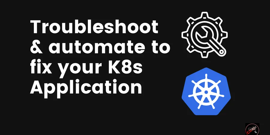Troubleshoot and automate to fix your k8s Application